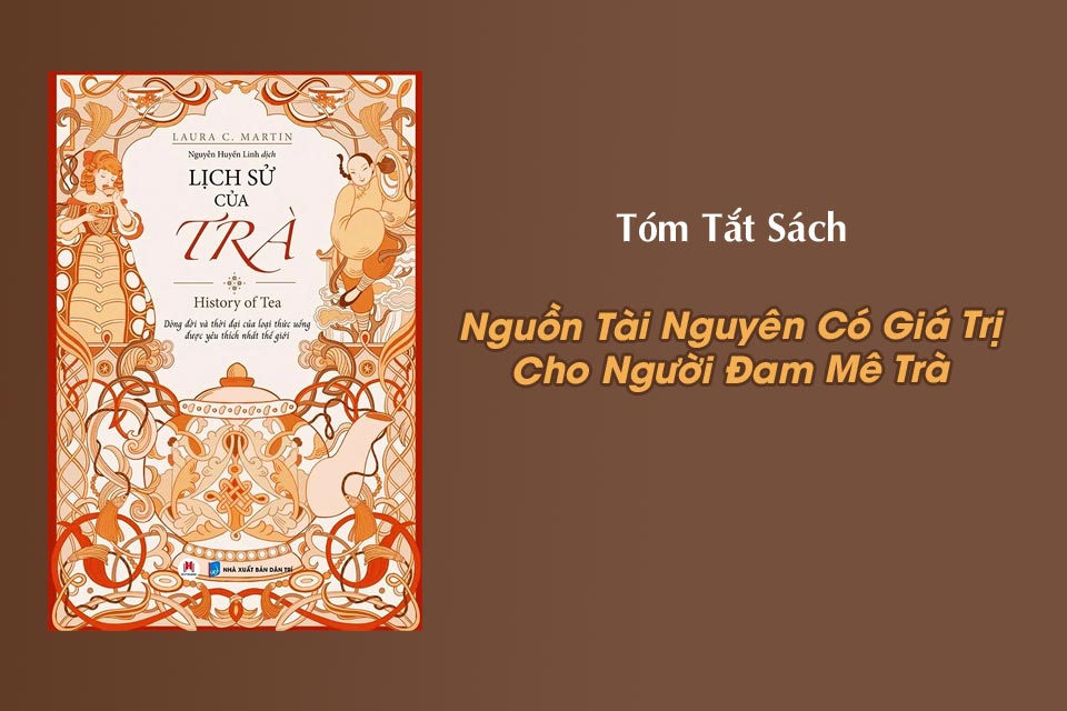 Tóm Tắt Sách “Lịch Sử Của Trà” (History Of Tea)