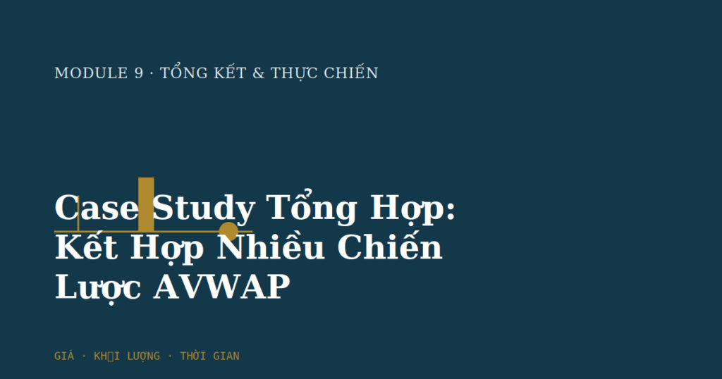 Case Study Tổng Hợp: Kết Hợp Nhiều Chiến Lược AVWAP