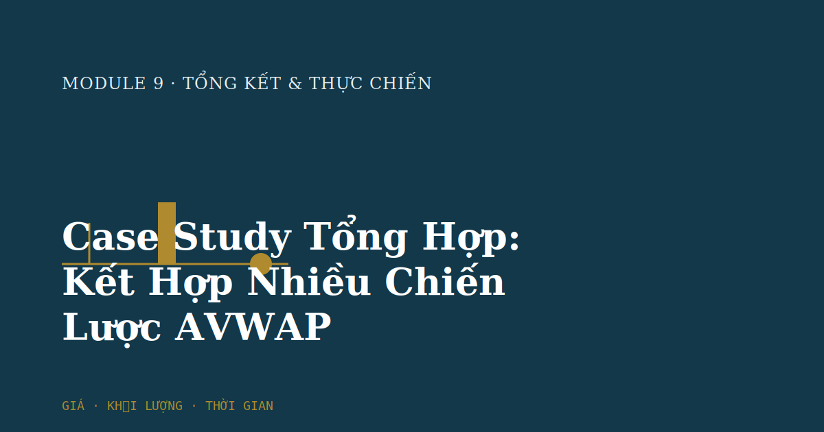 Case Study Tổng Hợp: Kết Hợp Nhiều Chiến Lược AVWAP