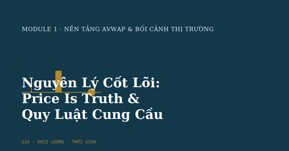 Nguyên Lý Cốt Lõi: Price Is Truth & Quy Luật Cung Cầu