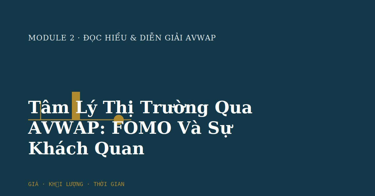 Tâm Lý Thị Trường Qua AVWAP: FOMO Và Sự Khách Quan